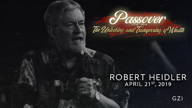 Passover 5779 - Session 10 (4/21) - Robert Heidler