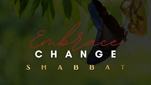 Shabbat: Embrace Change (01/21) - 6PM