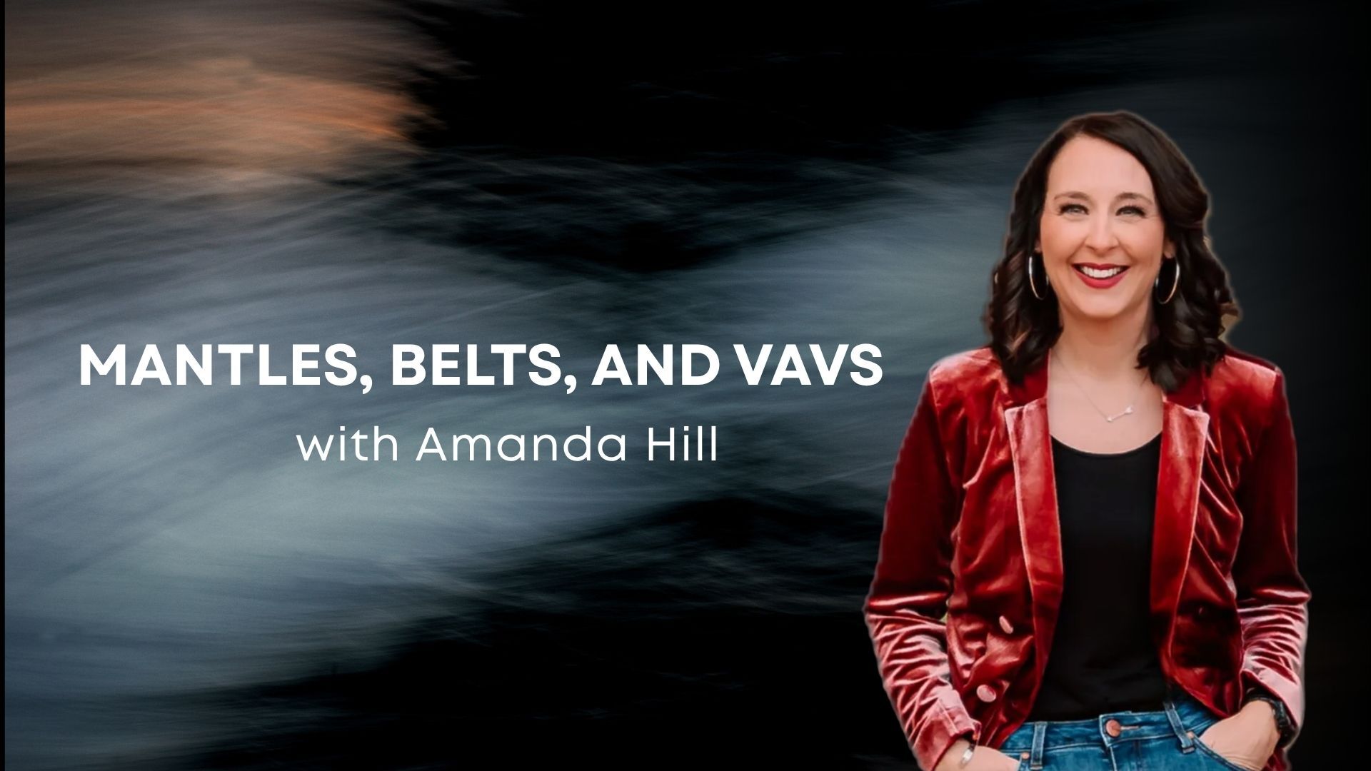 Mantles, Belts and Vavs with Amanda Hill (11/06) 7PM