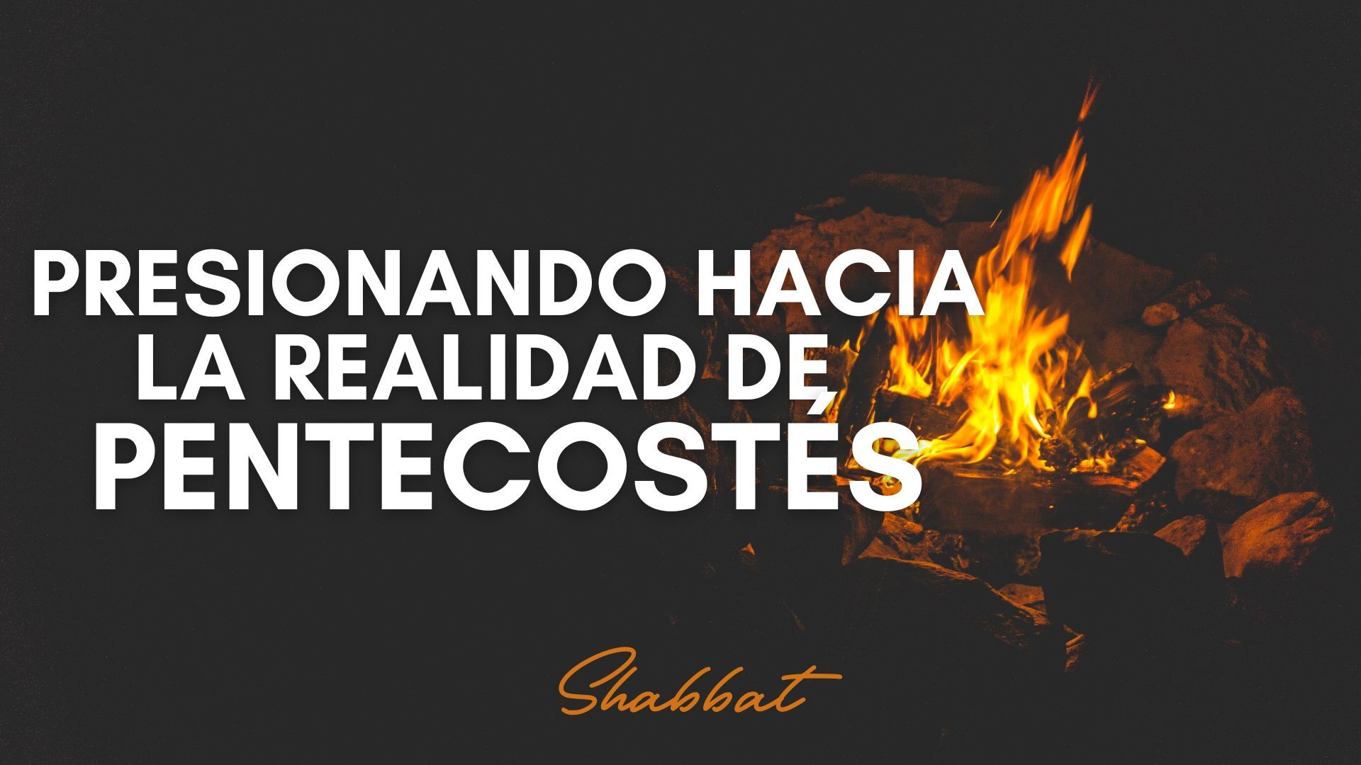 Shabbat: Presionando Hacia la Realidad de Pentecostes (6/13) 