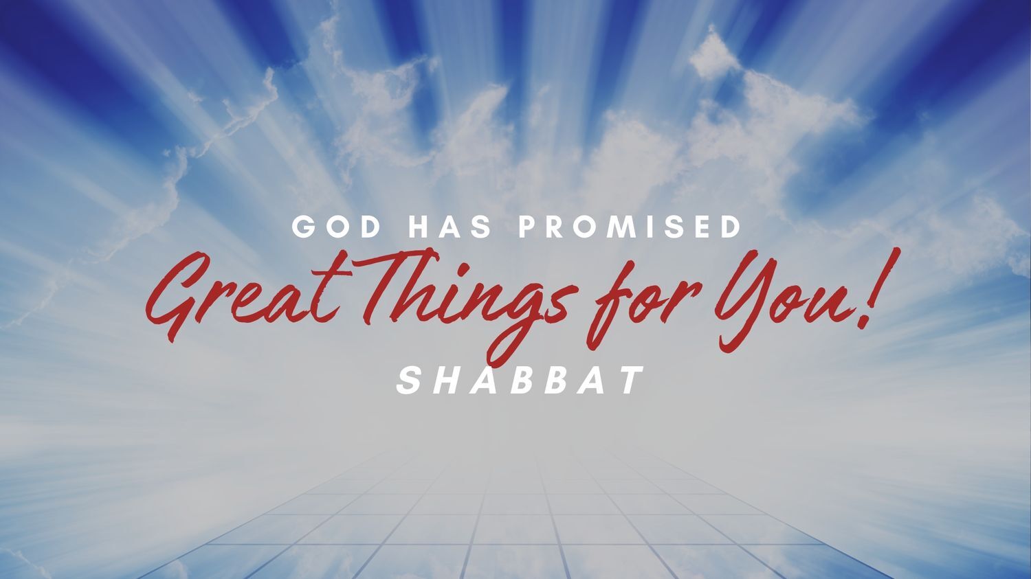 Shabbat: God Has Promised Great Things for You (8/16)