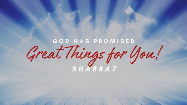 Shabbat: God Has Promised Great Thing...