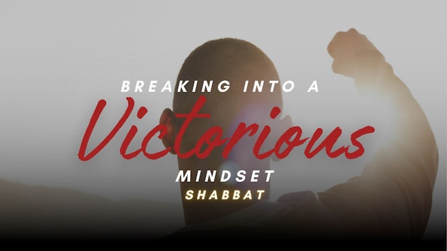 Shabbat: Breaking into a Victorious Mindset! (11/03) 6PM
