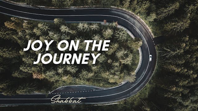Shabbat: Joy on the Journey (2/20/26)