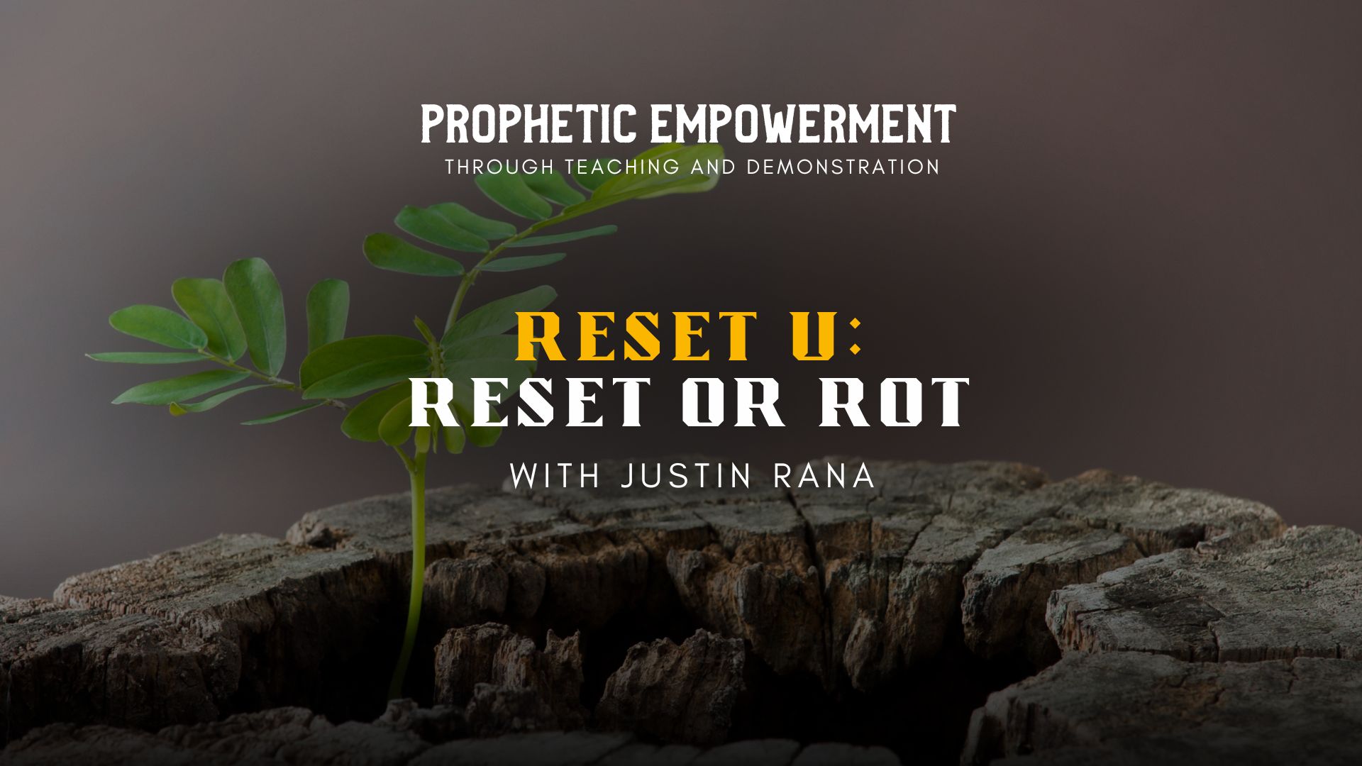 Prophetic Empowerment: Reset U - Reset or Rot with Justin Rana (09/06) - 7PM