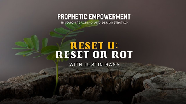 Prophetic Empowerment: Reset U - Reset or Rot with Justin Rana (09/06) - 7PM