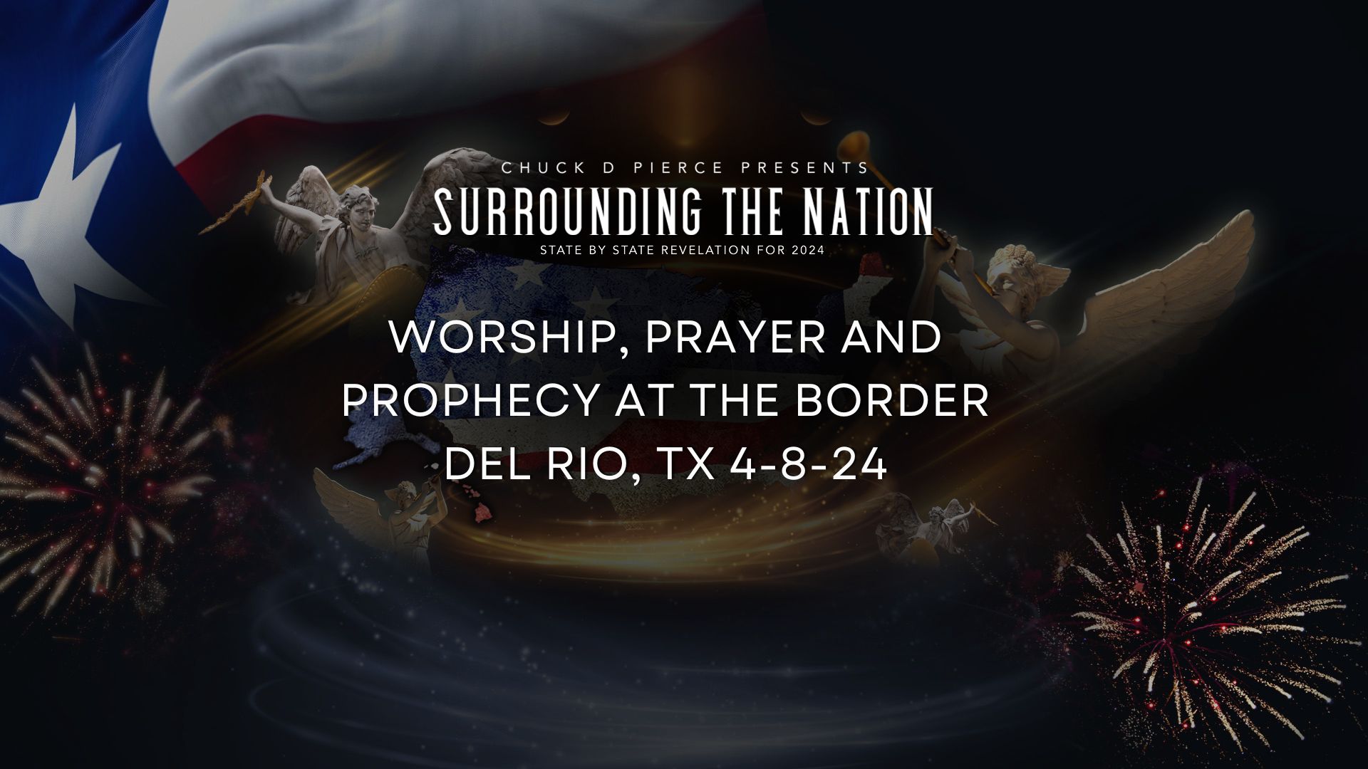 Worship, Prayer and Prophecy on the Border! Del Rio, TX 4-8-24