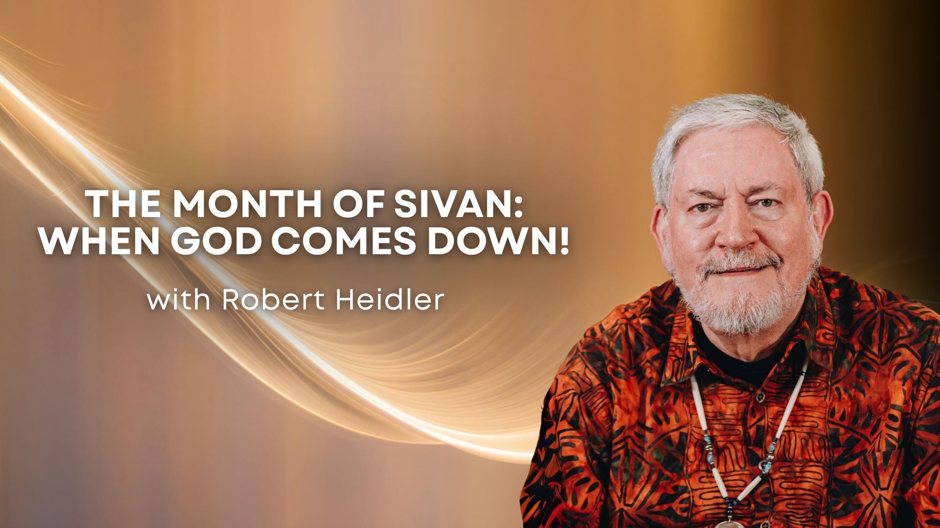The Month of Sivan: When God Comes Down with Robert Heidler (06/01/26)