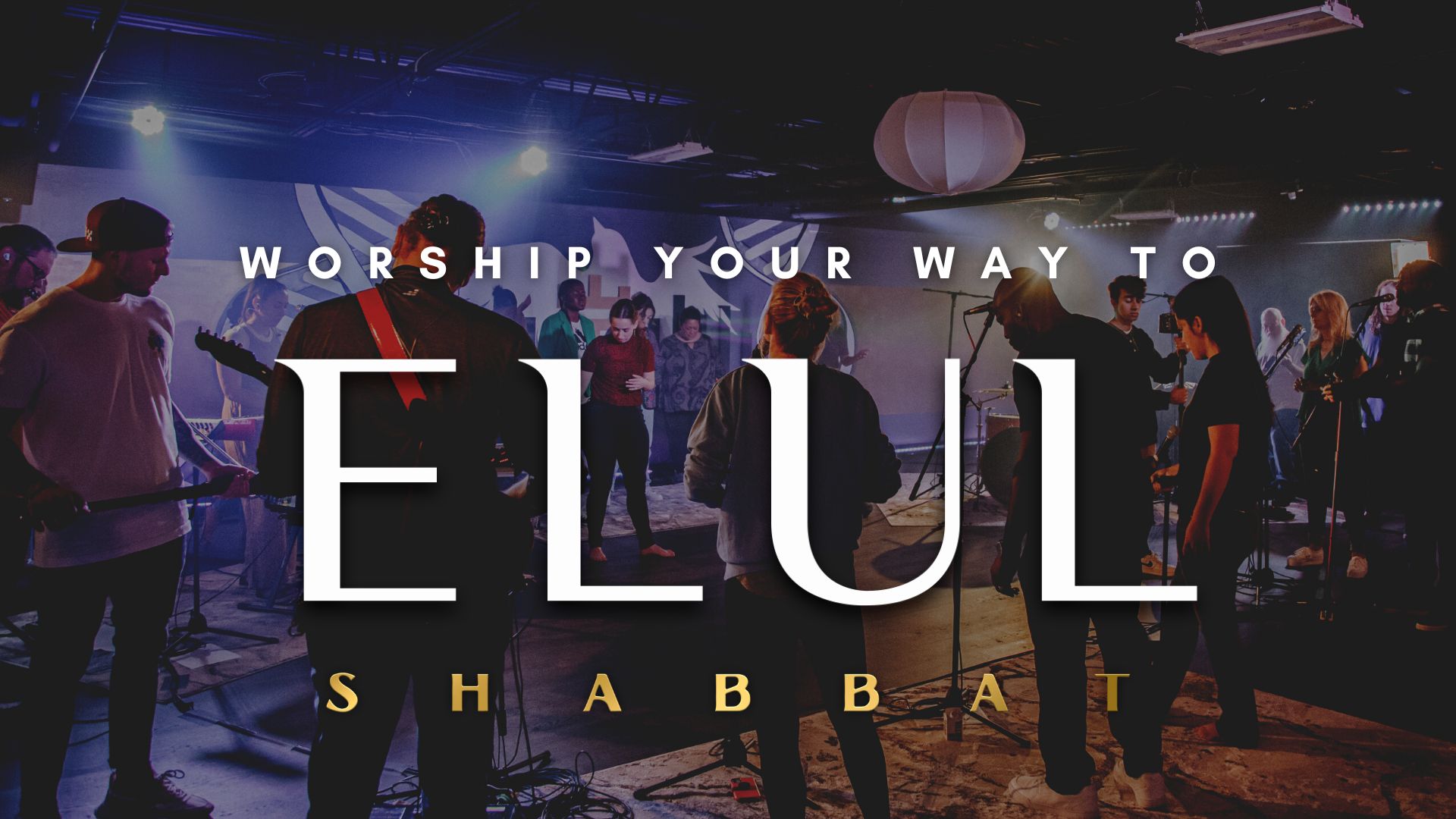 Shabbat:  Worship Your Way to Elul (8/26)