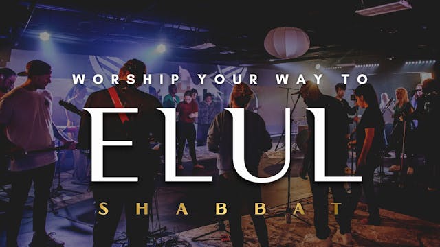 Shabbat:  Worship Your Way to Elul (8...