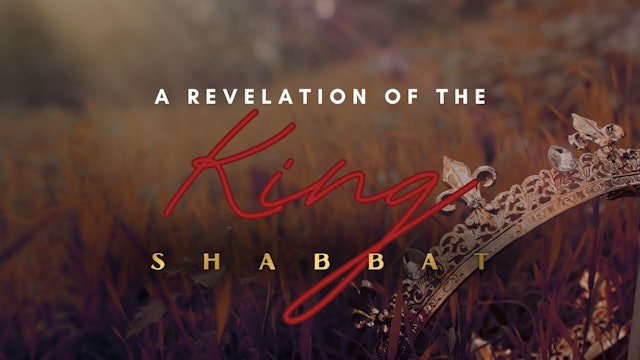 Shabbat: A Revelation of the King (8/25)