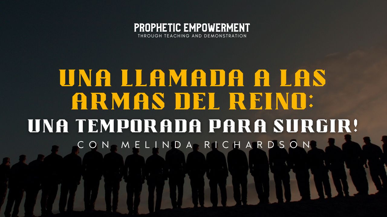 Empoderamiento Profético: Una Llamada a Las Armas del Reino (12/28)