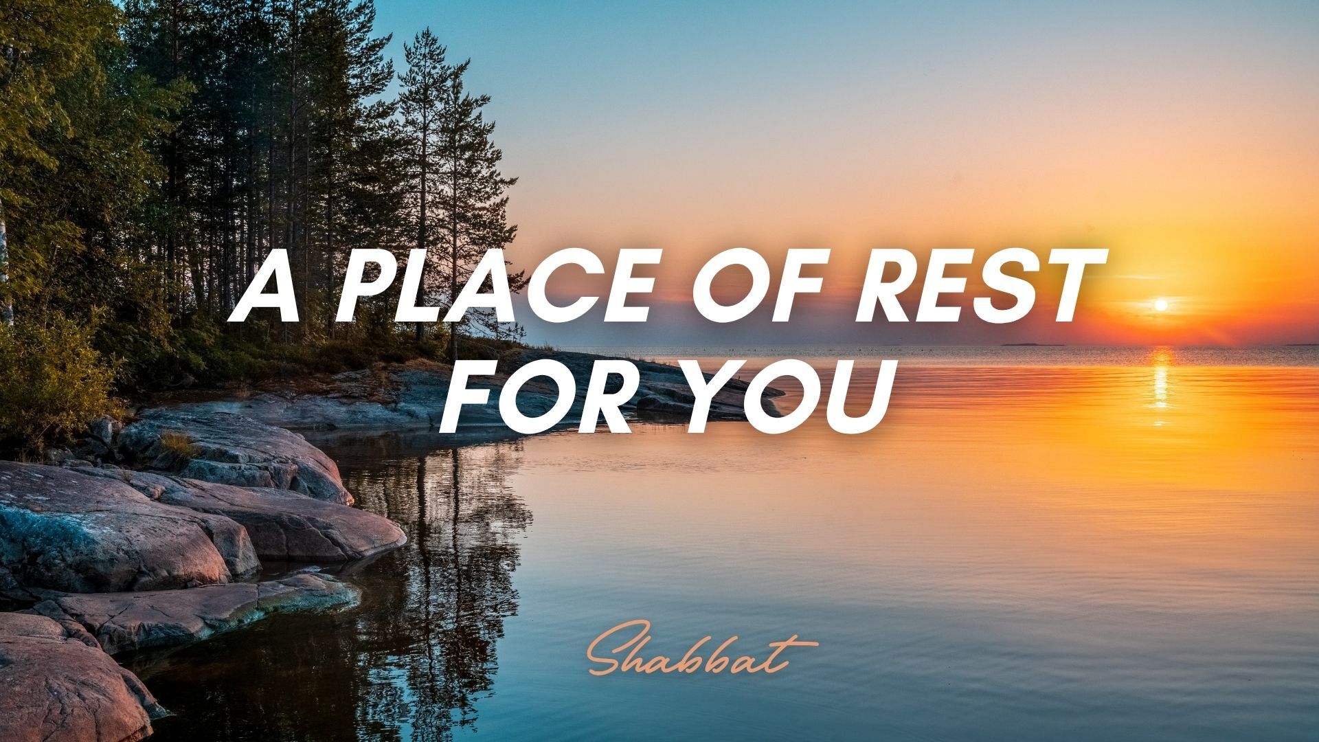 Shabbat: A Place of Rest for You (8/28/26)