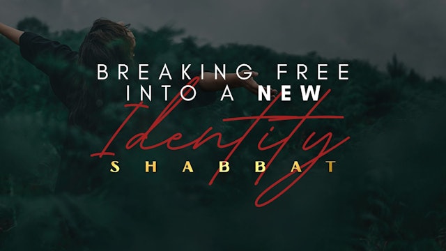 Shabbat: Breaking Free Into A New Identity (02/24)