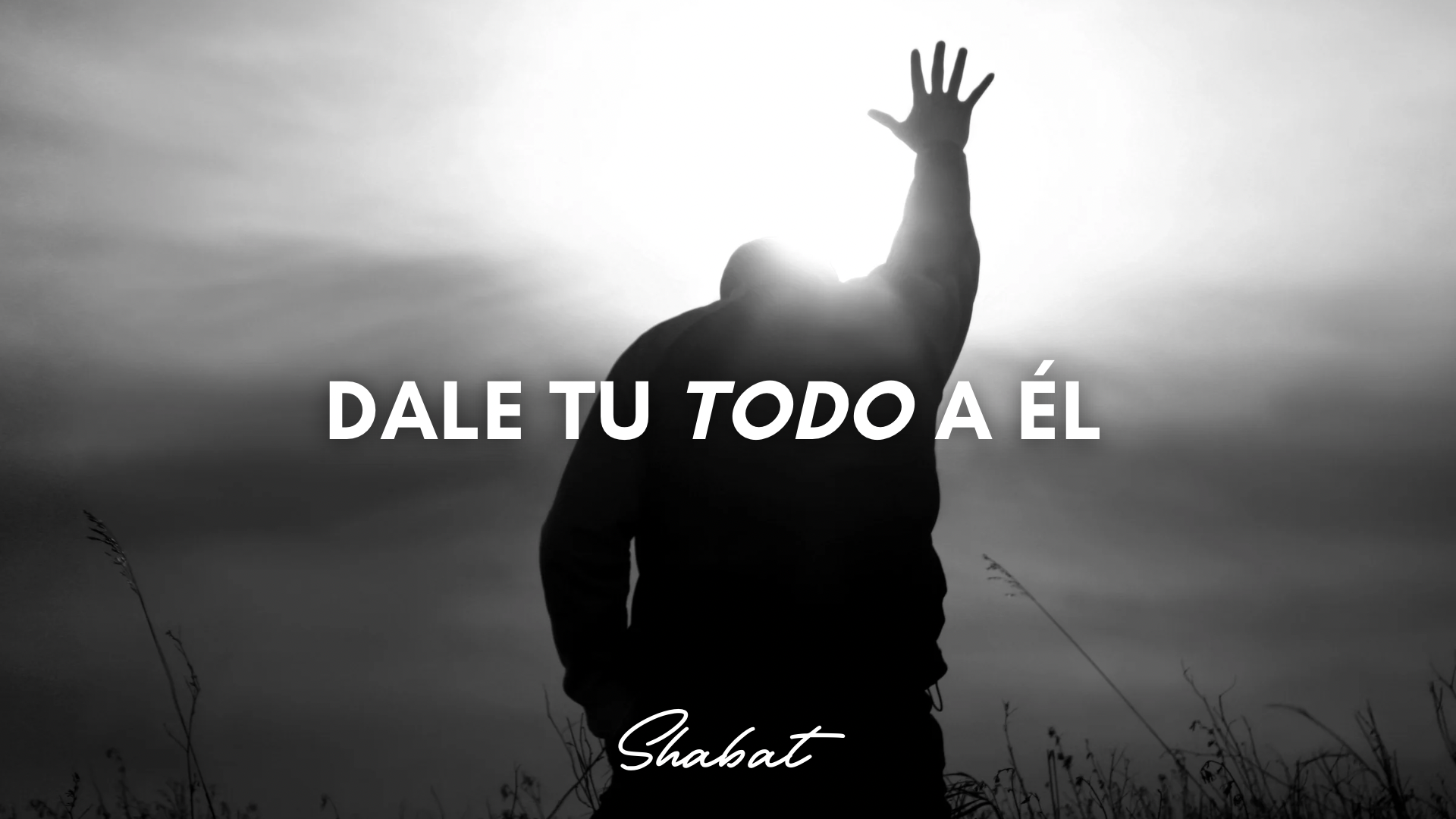 Shabbat: Dale Tu Todo a Él (12/05)