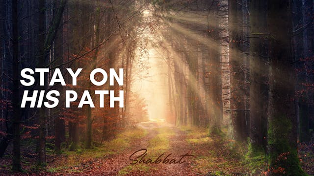 Shabbat: Stay on His Path (5/16) 