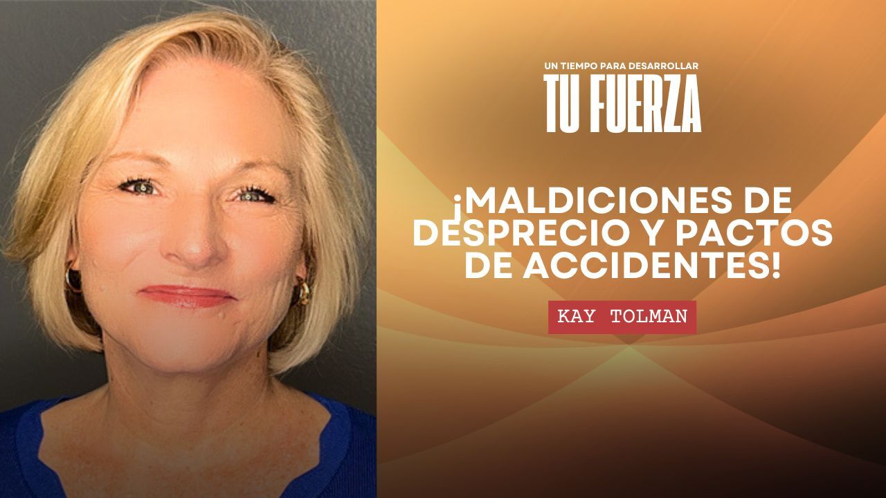 Un Tiempo para Desarrollar tu Fuerza - Kay Tolman - Parte 3