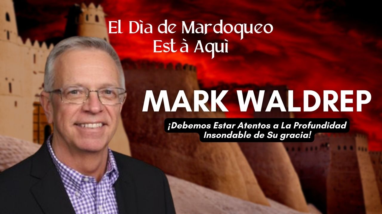 El Día de Mardoqueo está Aquí: Mark Waldrep (03/04)