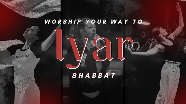 Shabbat: Worship Your Way Into Iyar (5/10)