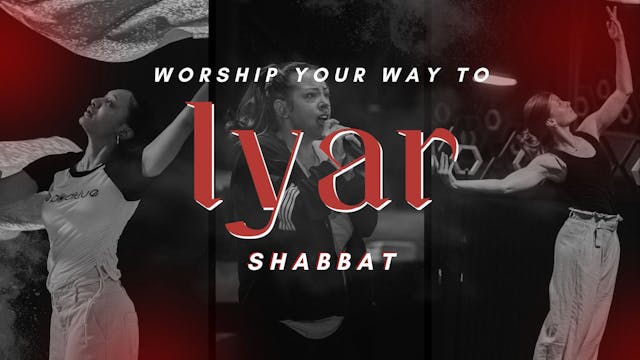 Shabbat: Worship Your Way Into Iyar (...