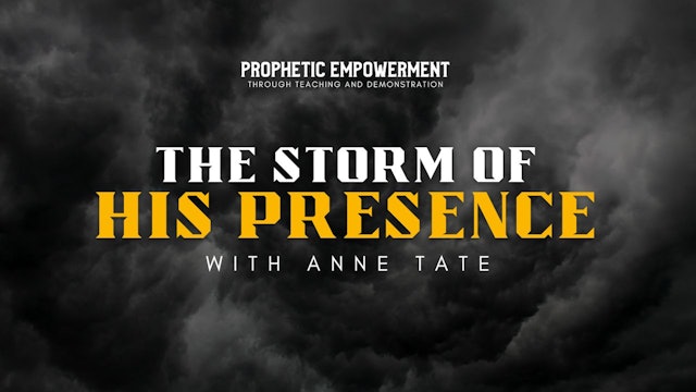 Prophetic Empowerment - The Storm of His Presence with Anne Tate (02/01)