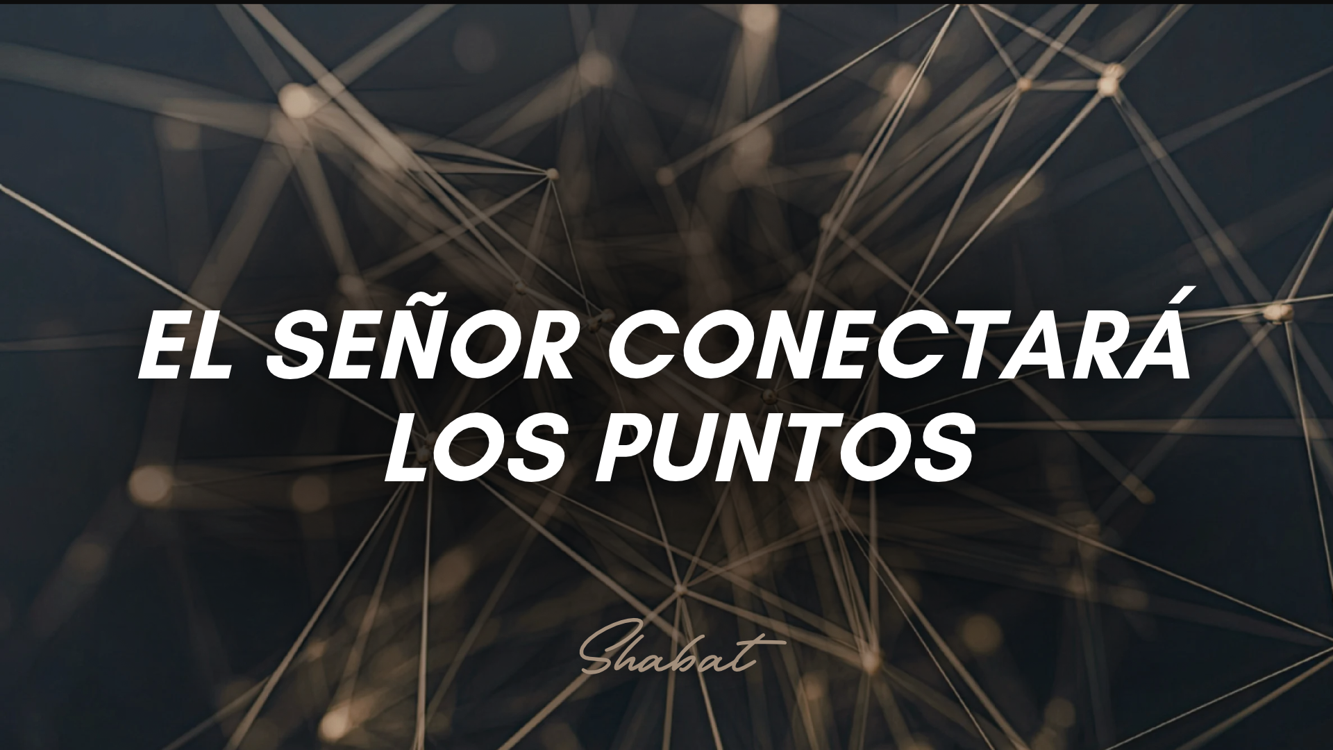 Shabbat: El Señor Conectará los Puntos (10/16/26)