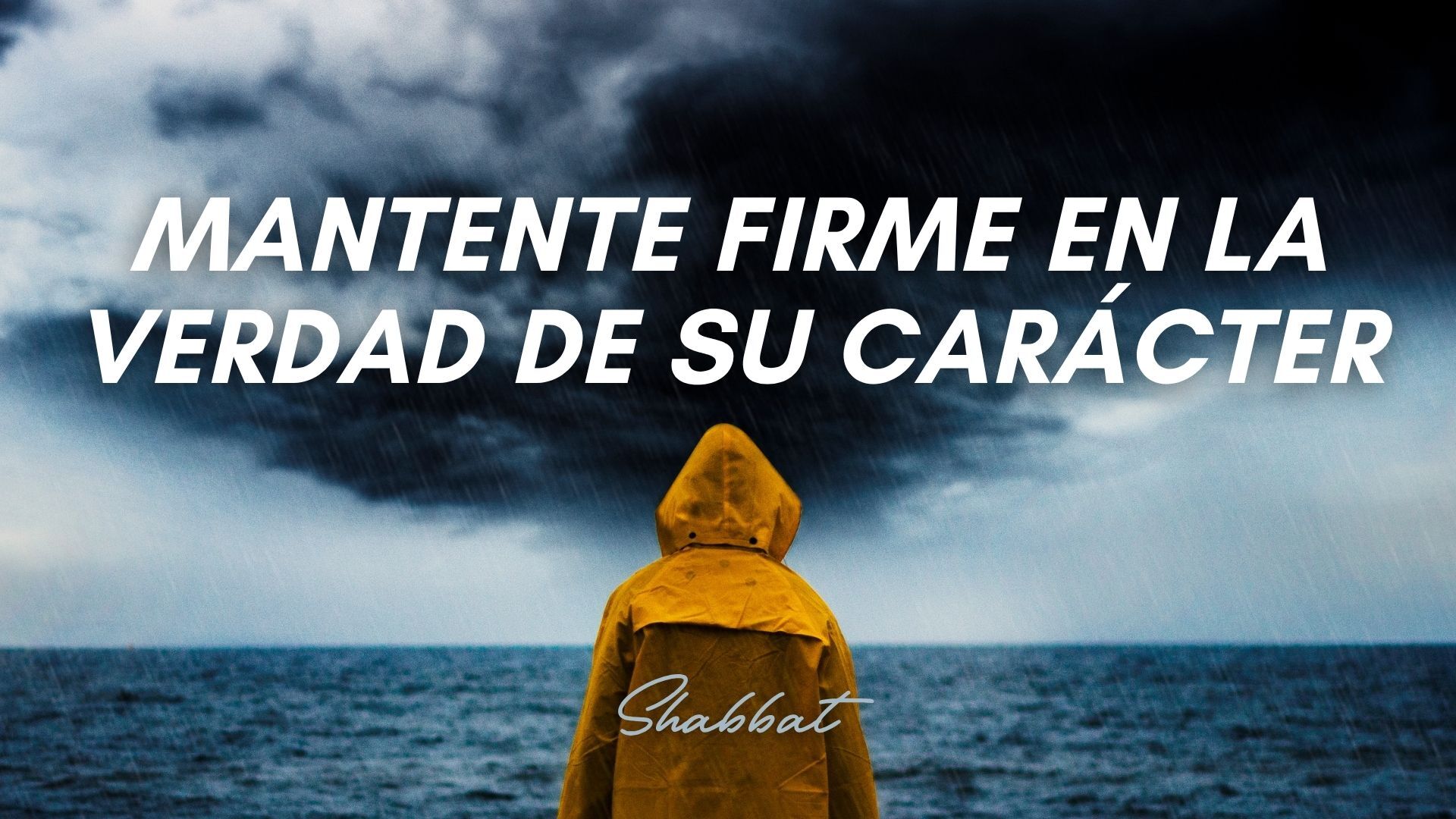 Shabbat: Mantente firme en la verdad de Su carácter (10/02/26)