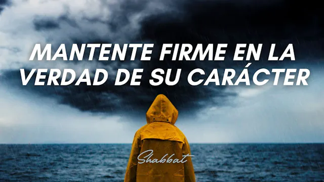 Shabbat: Mantente firme en la verdad ...