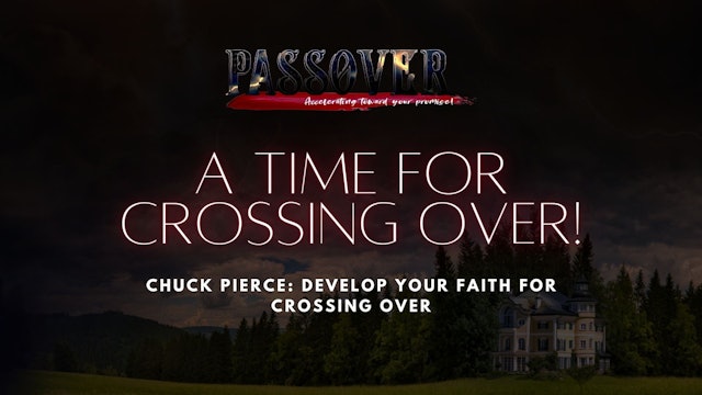 Chuck Pierce - Develop Your Faith for Crossing Over