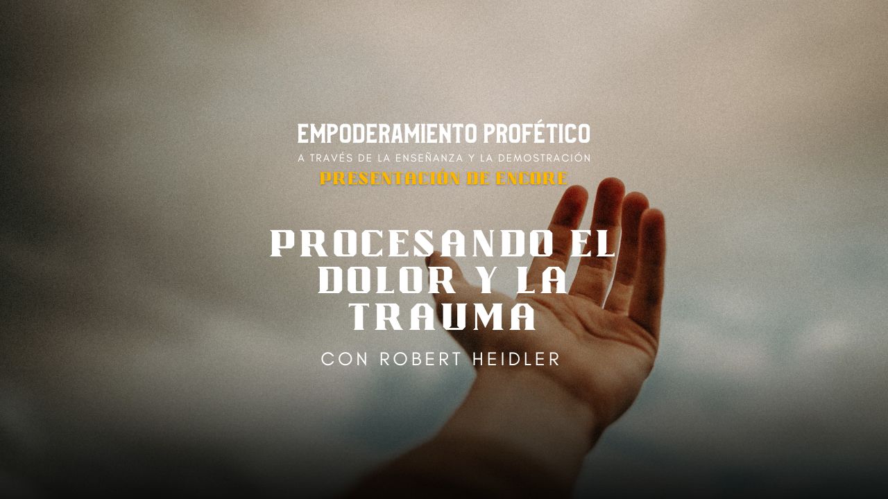 Empoderamiento Profético: Procesando el Dolor y la Trauma (07/05) - 7pm