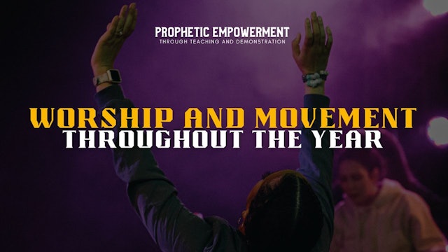 Prophetic Empowerment: Worship & Movement Throughout the Year (12/14)