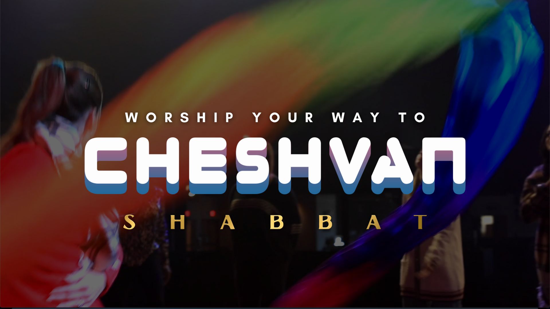 Shabbat: Worship Your Way to Cheshvan (10/21)