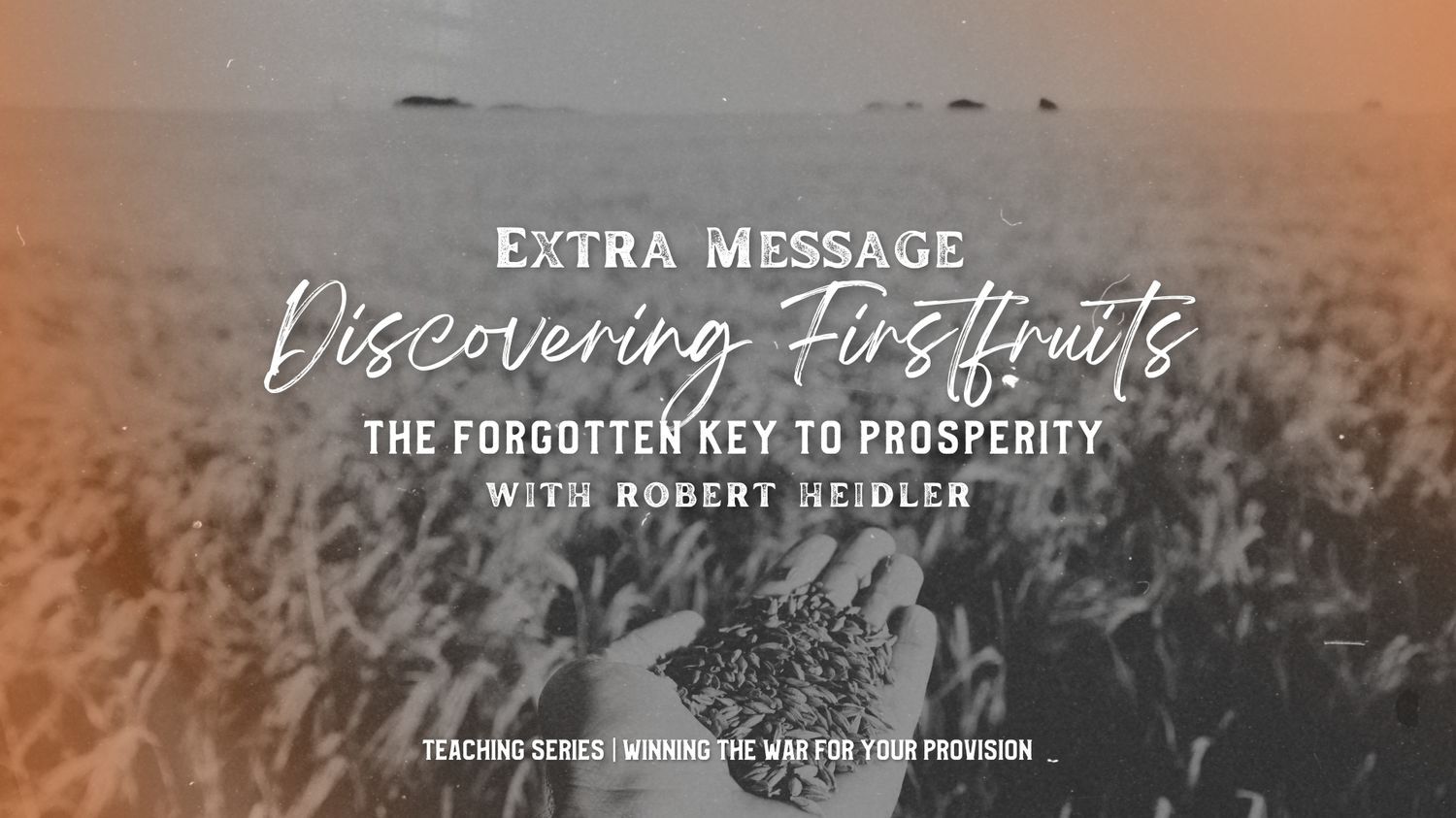 Discovering Firstfruits - the Forgotten Key to Prosperity Robert Heidler (08/07)
