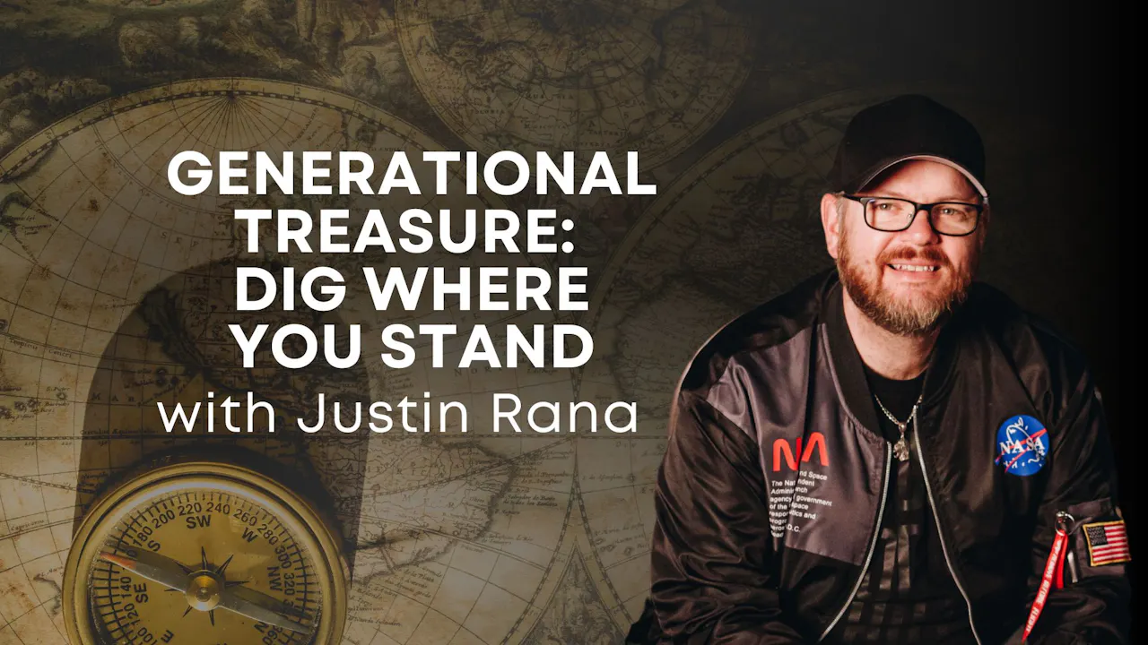 Generational Treasure: Dig Where You Stand with Justin Rana (05/15 ...