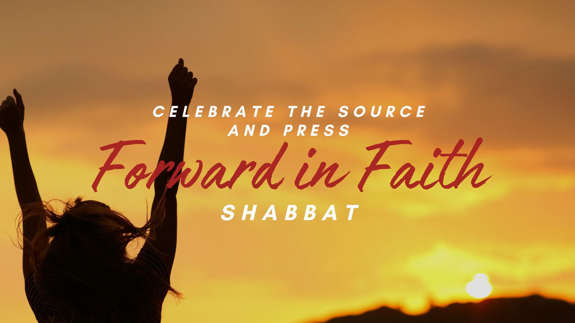 Shabbat: Celebrate the Source and Press Forward in Faith (06/28)