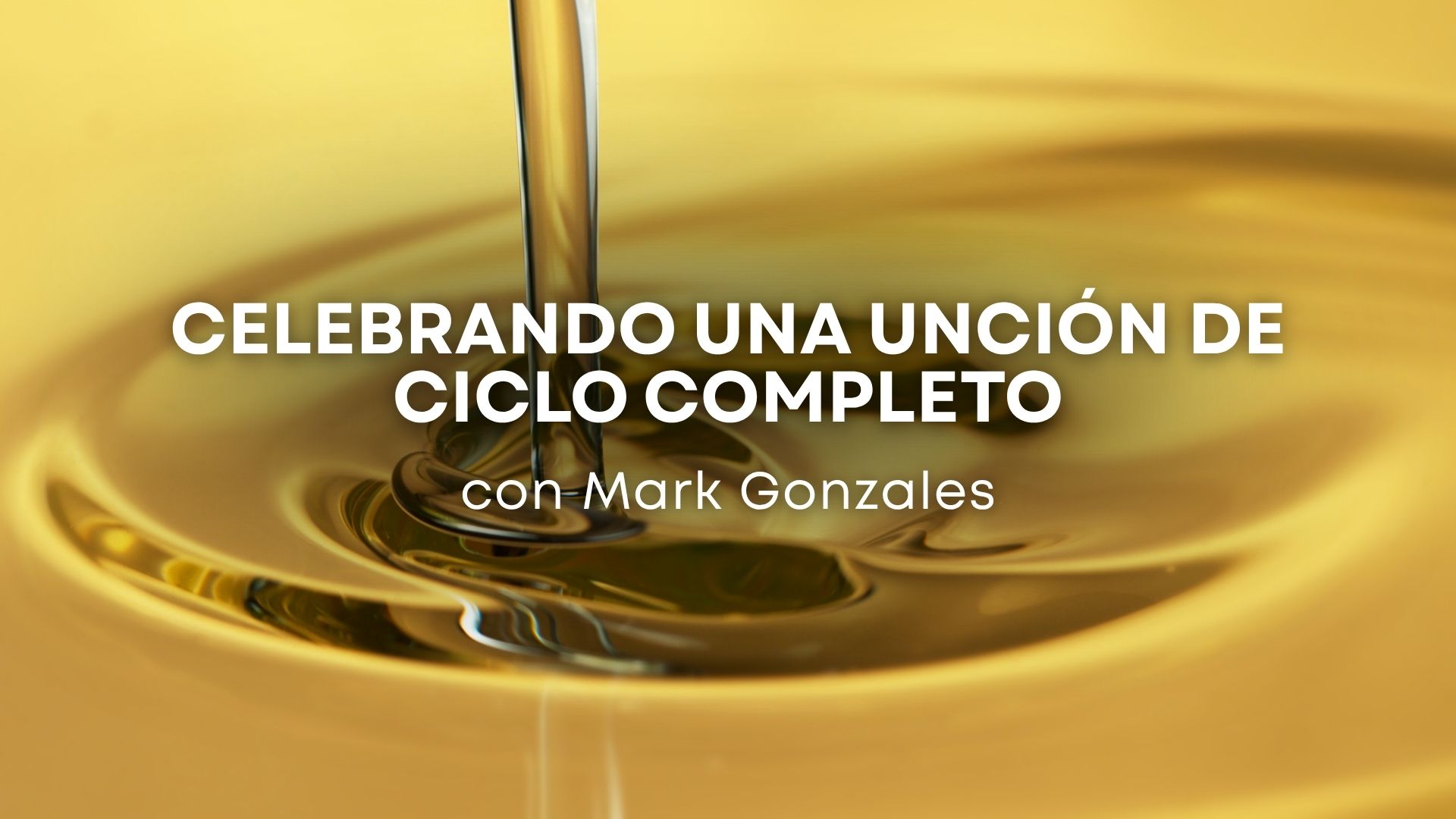 Celebrando una unción de ciclo completo con Mark Gonzales (07/02/26)