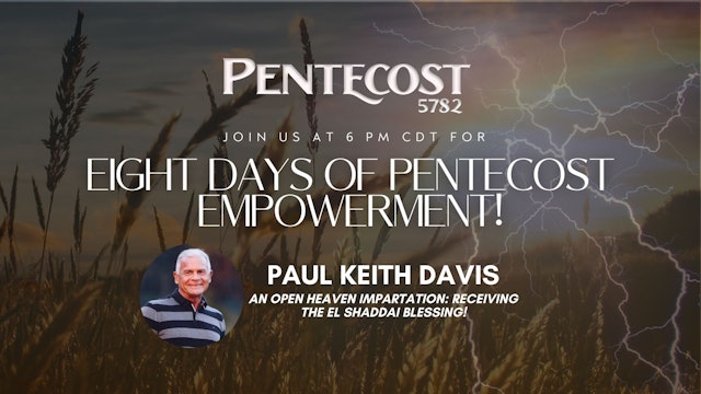 Paul Keith Davis: An Open Heaven Impartation: Receiving the El Shaddai Blessing!