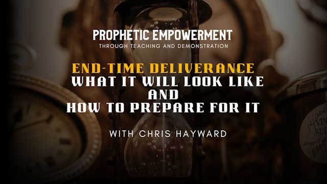 Prophetic Empowerment: End-Time Deliverance with Chris Hayward (11/08) 7PM