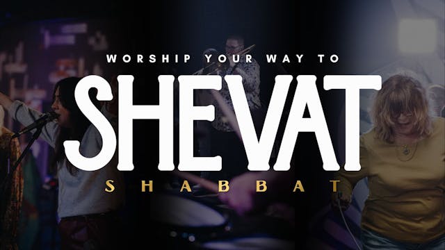Shabbat: Worship Your Way Into Shevat...