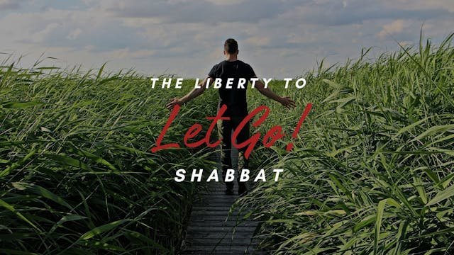 Shabbat: The Liberty to Let Go (7/26)...