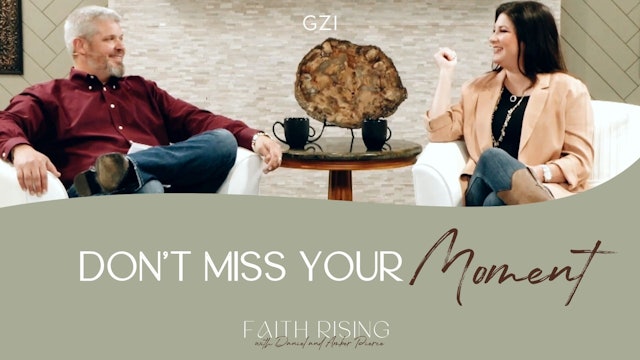 Faith Rising - Episode 15 - Don't Miss Your Moment