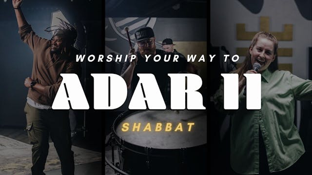 Shabbat: Worship Your Way into Adar I...