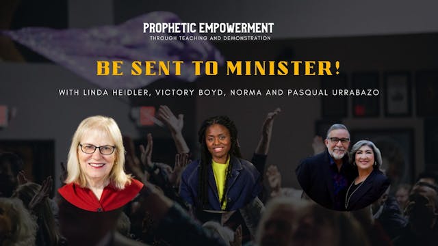Prophetic Empowerment: Be Sent to Min...