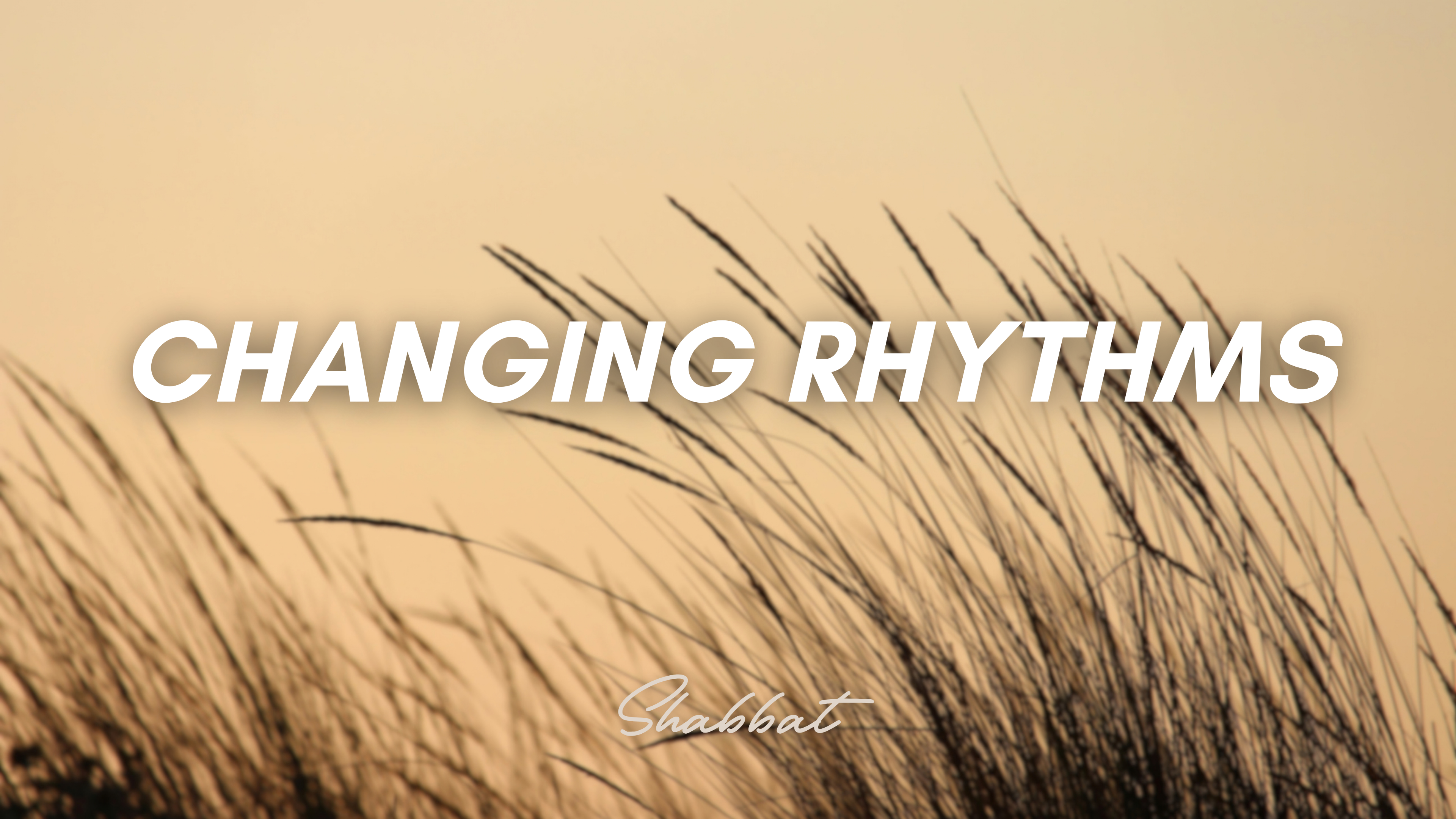 Shabbat: Changing Rhythms (9/25/26)