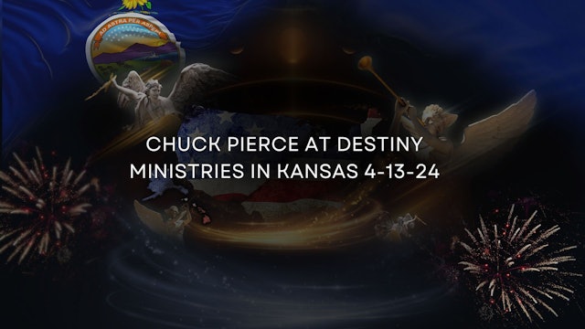 Kansas Meeting at Destiny Ministries with Chuck Pierce 4-13-24