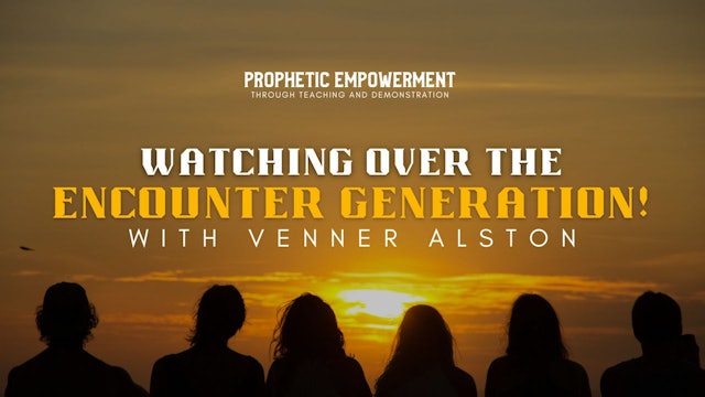 Prophetic Empowerment: Watching Over the Encounter Generation (03/08)