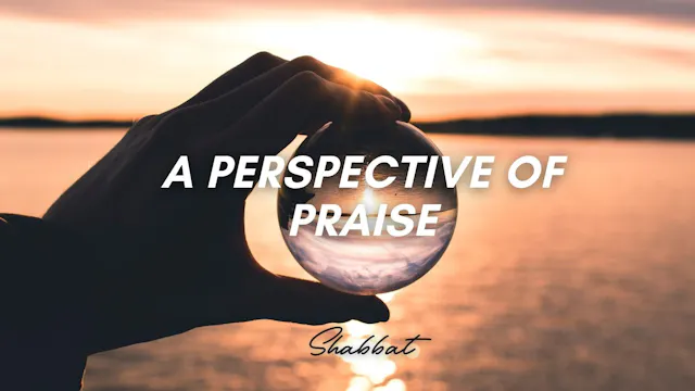 Shabbat: A Perspective of Praise (7/3...