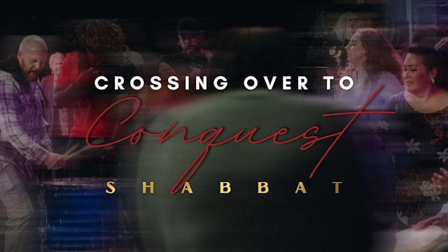 Shabbat: Crossing Over to Conquest (03/31)