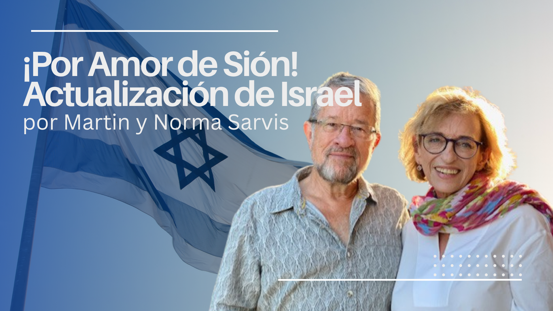 ¡Por Amor de Sión! Actualización de Israel por Martin y Norma Sarvis (07/29)
