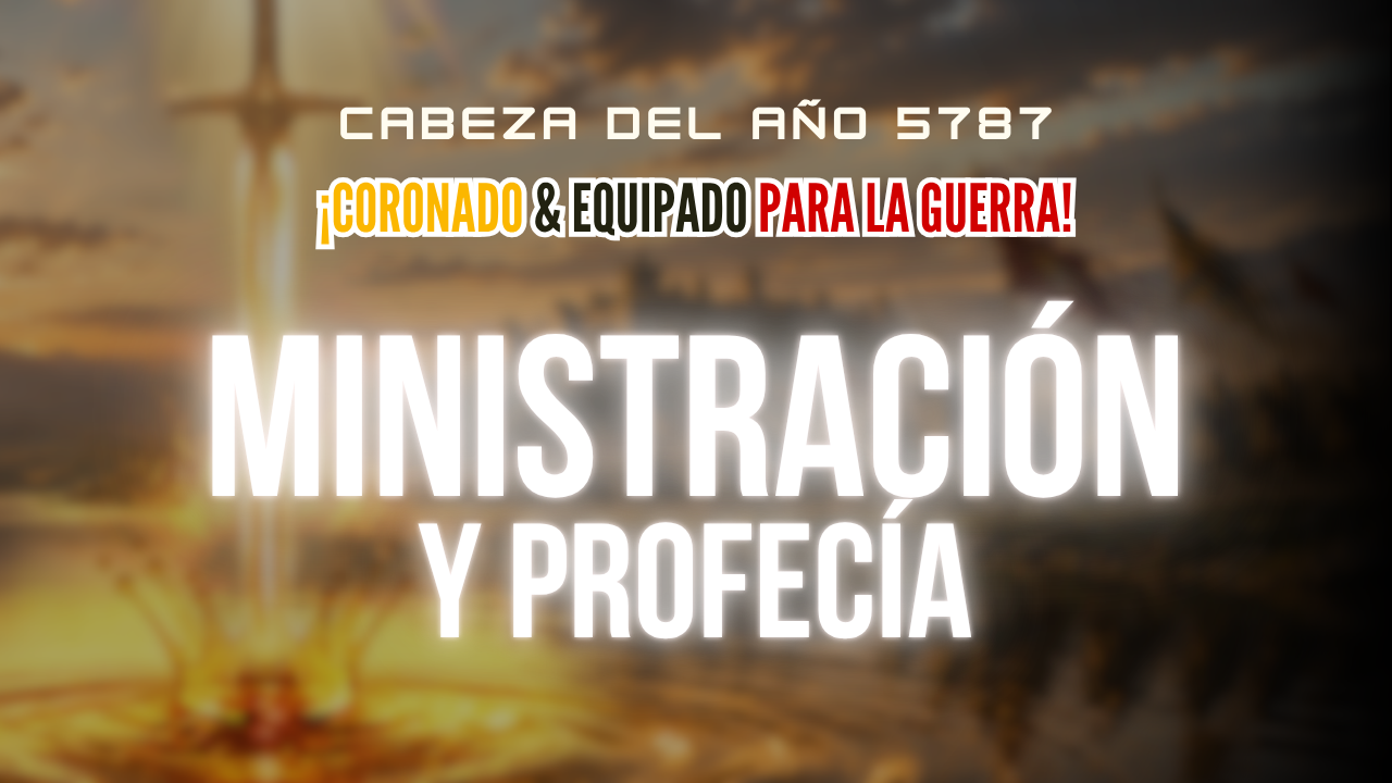 Cabeza del Año 5787 - Ministracion y Profecía Saturday 11am (09/12/26)